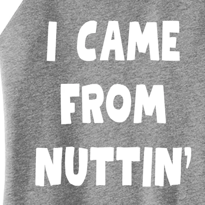 I Came From Nuttin Funny Adult Humor Conceived Women’s Perfect Tri Rocker Tank