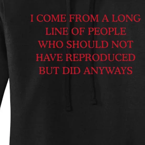 I Come From A Long Line Of People Who Should Not Reproduce Women's Pullover Hoodie