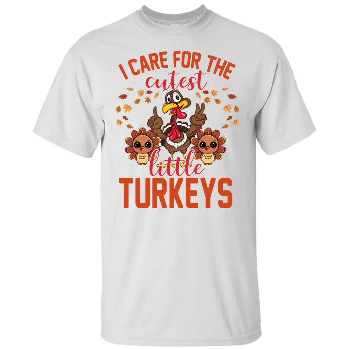 I Care For The Cutest Little Turkeys Thanksgiving Teacher Tall T-Shirt