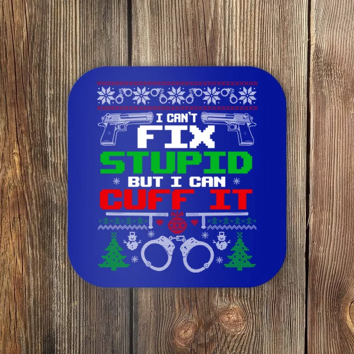 I Can't Fix Stupid But I Can Cuff It Police Xmas Gift Coaster