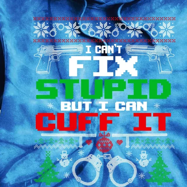 I Can't Fix Stupid But I Can Cuff It Police Xmas Gift Tie Dye Hoodie