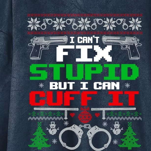 I Can't Fix Stupid But I Can Cuff It Police Xmas Gift Hooded Wearable Blanket