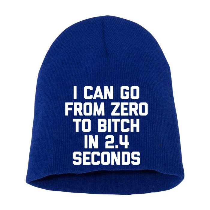 I Can Go From Zero To Bitch In 2 4 Seconds Funny 'S Great Gift Short Acrylic Beanie