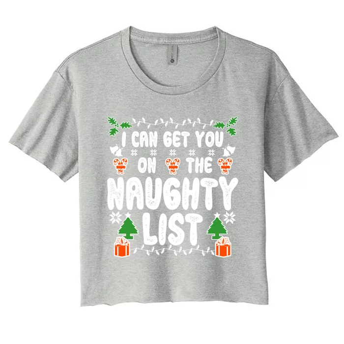 I Can Get You On The Naughty List Cool Gift Women's Crop Top Tee