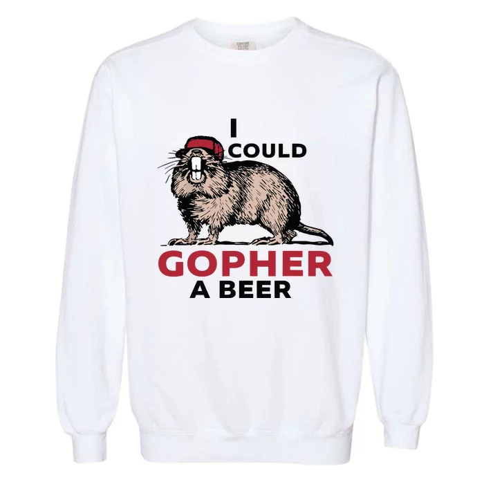 I Could Gopher A Beer Garment-Dyed Sweatshirt