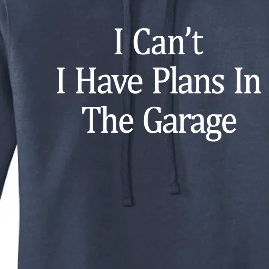 I Can't Gift I Have Plans In The Garage Gift Funny Gift Women's Pullover Hoodie