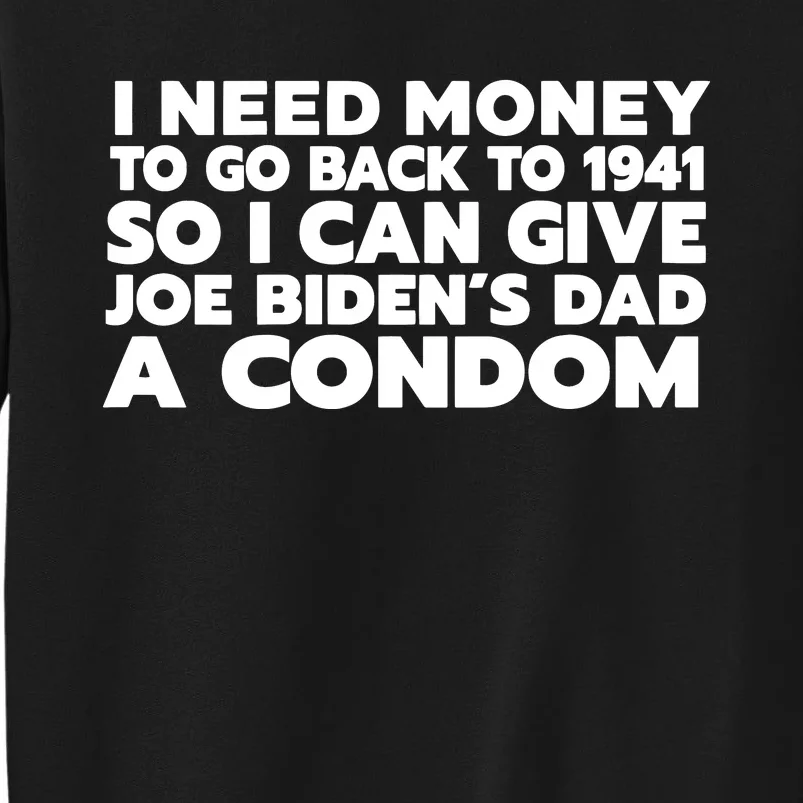 I Can Give Joe Bidens Dad A Condom On Back Tall Sweatshirt