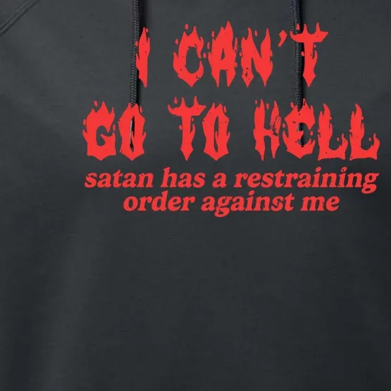 I Cant Go To Hell Satan Has A Restraining Order Against Me Performance Fleece Hoodie