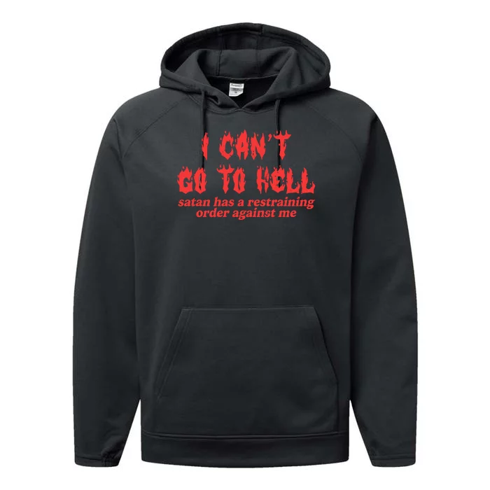 I Cant Go To Hell Satan Has A Restraining Order Against Me Performance Fleece Hoodie