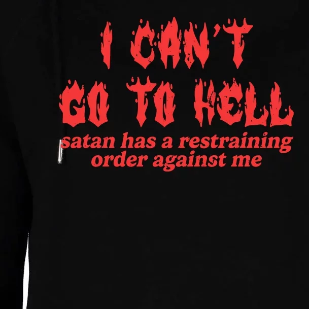 I Cant Go To Hell Satan Has A Restraining Order Against Me Womens Funnel Neck Pullover Hood