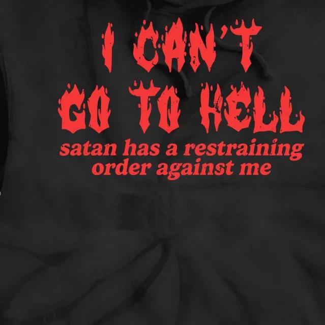 I Cant Go To Hell Satan Has A Restraining Order Against Me Tie Dye Hoodie