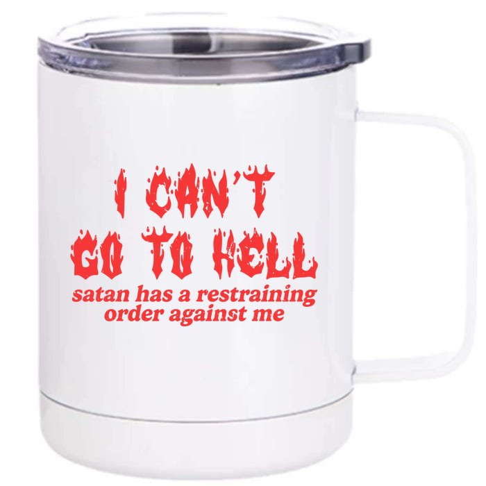 I Cant Go To Hell Satan Has A Restraining Order Against Me Front & Back 12oz Stainless Steel Tumbler Cup