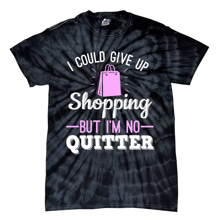 I Could Give Up Shopping But I'm No Quitter Shopaholic Tie-Dye T-Shirt