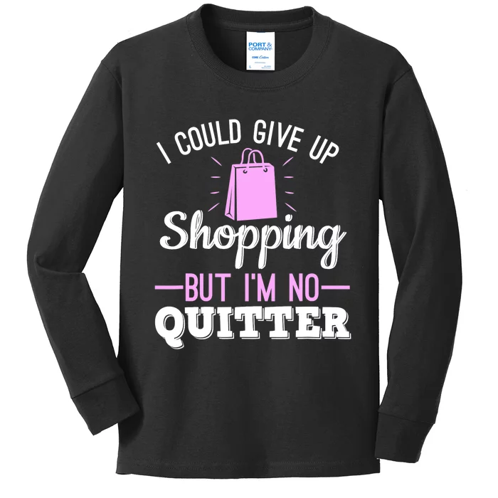 I Could Give Up Shopping But I'm No Quitter Shopaholic Kids Long Sleeve Shirt