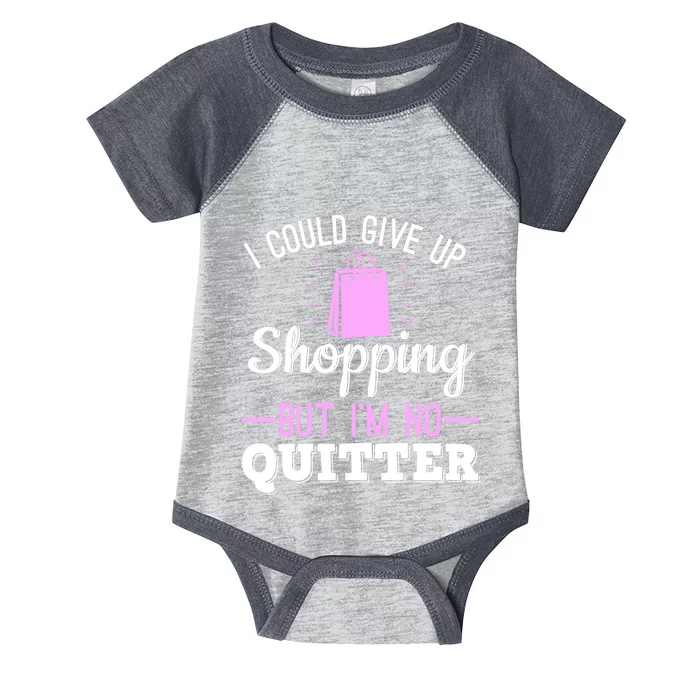 I Could Give Up Shopping But I'm No Quitter Shopaholic Infant Baby Jersey Bodysuit