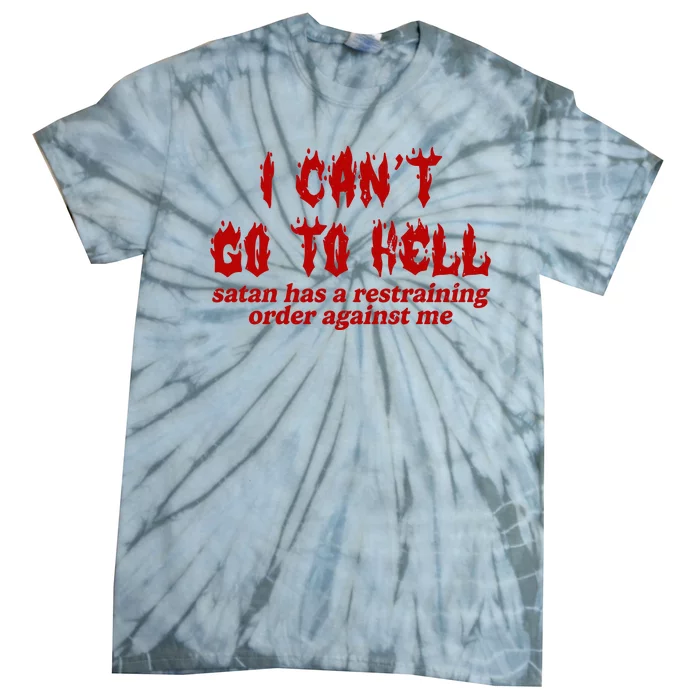 I Cant Go To Hell Satan Has A Restraining Order Against Me Funny Tie-Dye T-Shirt