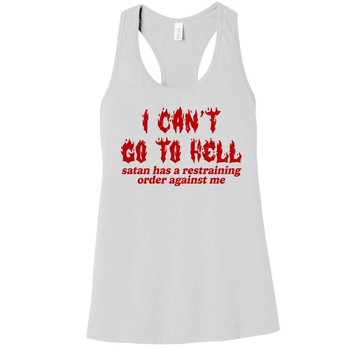 I Cant Go To Hell Satan Has A Restraining Order Against Me Funny Women's Racerback Tank