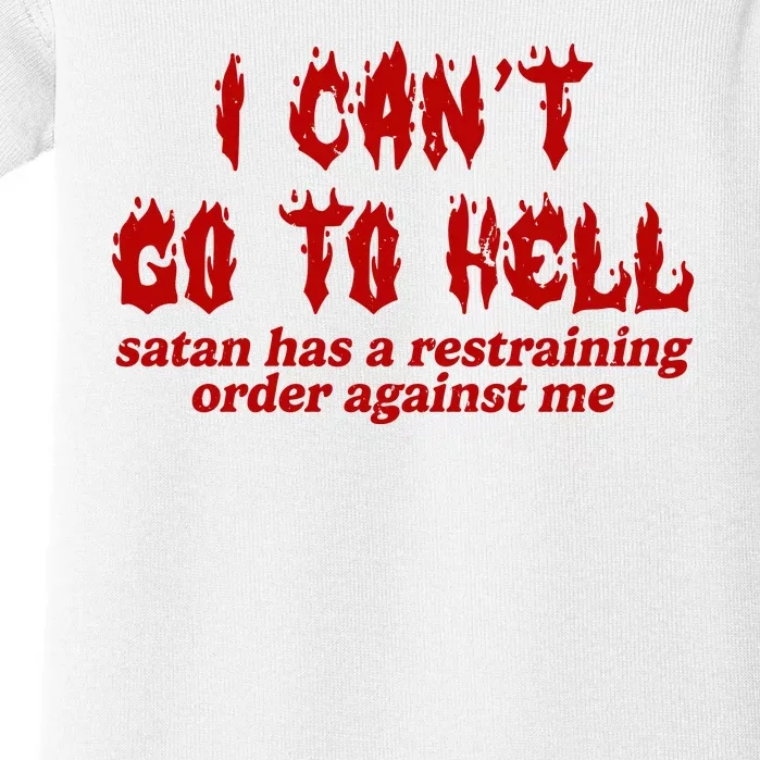 I Cant Go To Hell Satan Has A Restraining Order Against Me Funny Baby Bodysuit