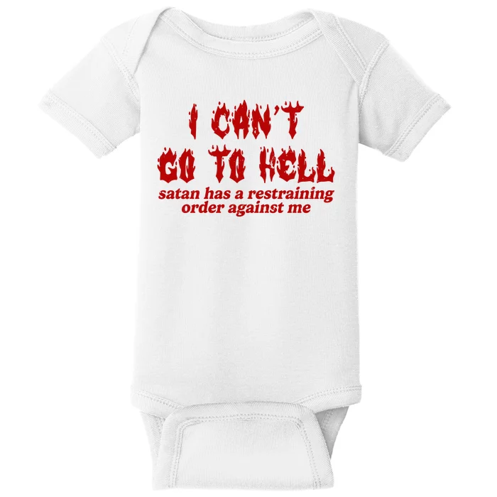 I Cant Go To Hell Satan Has A Restraining Order Against Me Funny Baby Bodysuit