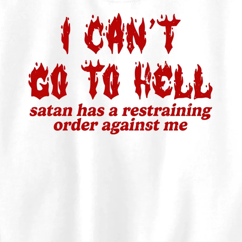 I Cant Go To Hell Satan Has A Restraining Order Against Me Funny Kids Sweatshirt