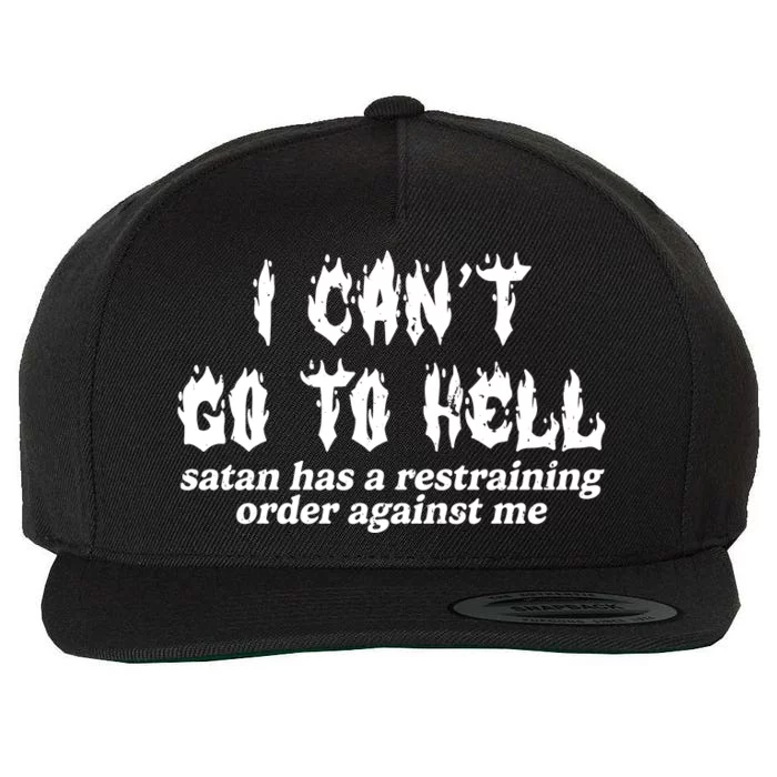 I Cant Go To Hell Satan Has A Restraining Order Against Me Wool Snapback Cap