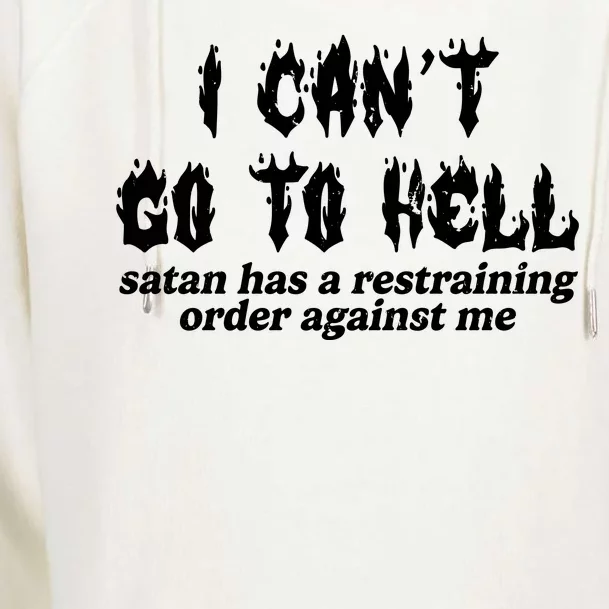 I Cant Go To Hell Satan Has A Restraining Order Against Me Womens Funnel Neck Pullover Hood