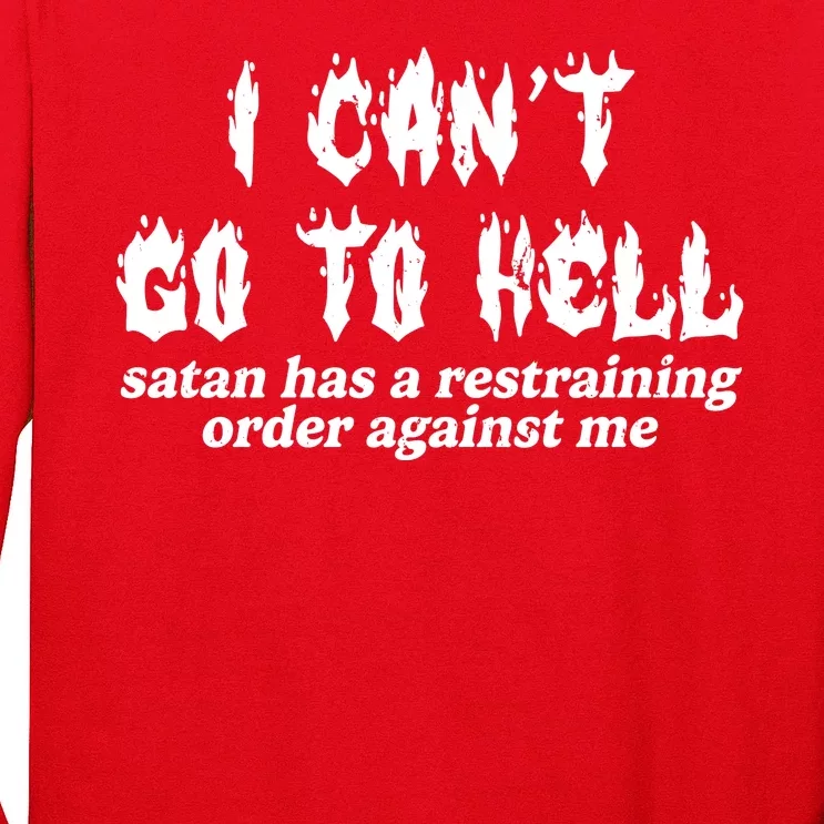 I Cant Go To Hell Satan Has A Restraining Order Against Me Long Sleeve Shirt