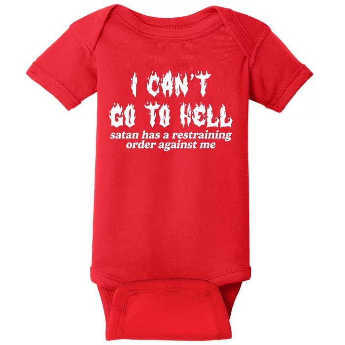 I Cant Go To Hell Satan Has A Restraining Order Against Me Baby Bodysuit