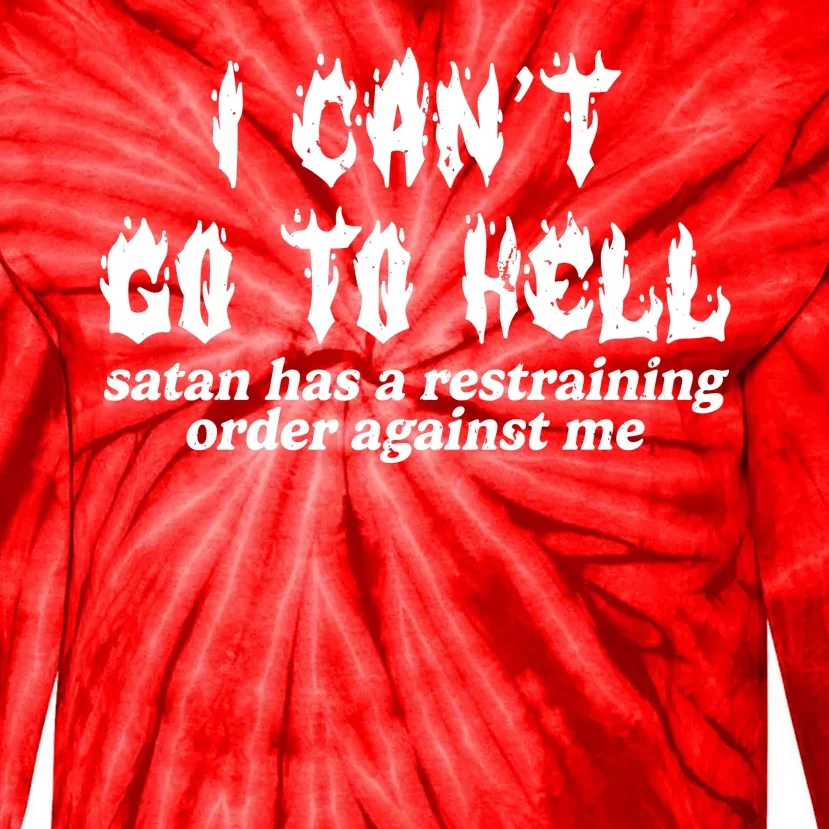 I Cant Go To Hell Satan Has A Restraining Order Against Me Tie-Dye Long Sleeve Shirt