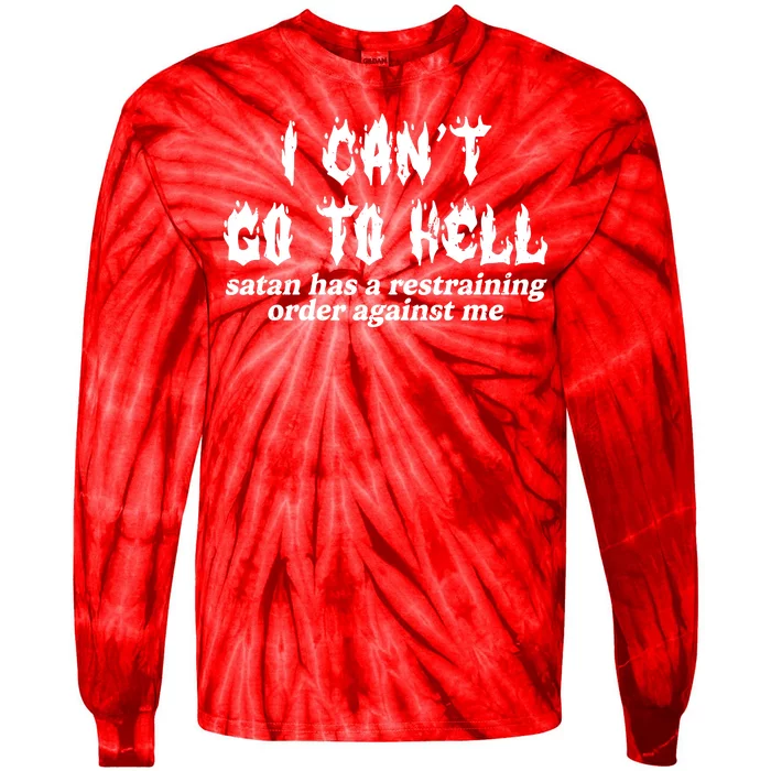 I Cant Go To Hell Satan Has A Restraining Order Against Me Tie-Dye Long Sleeve Shirt