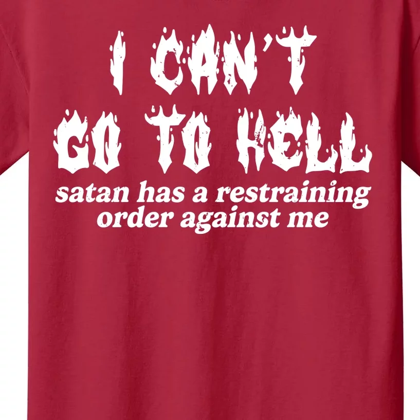 I Cant Go To Hell Satan Has A Restraining Order Against Me Kids T-Shirt