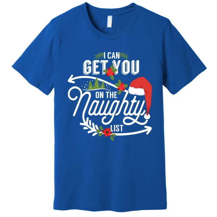 I Can Get You On Santa Naughty List Funny Christmas Funny Gift Cute Gift Premium T-Shirt