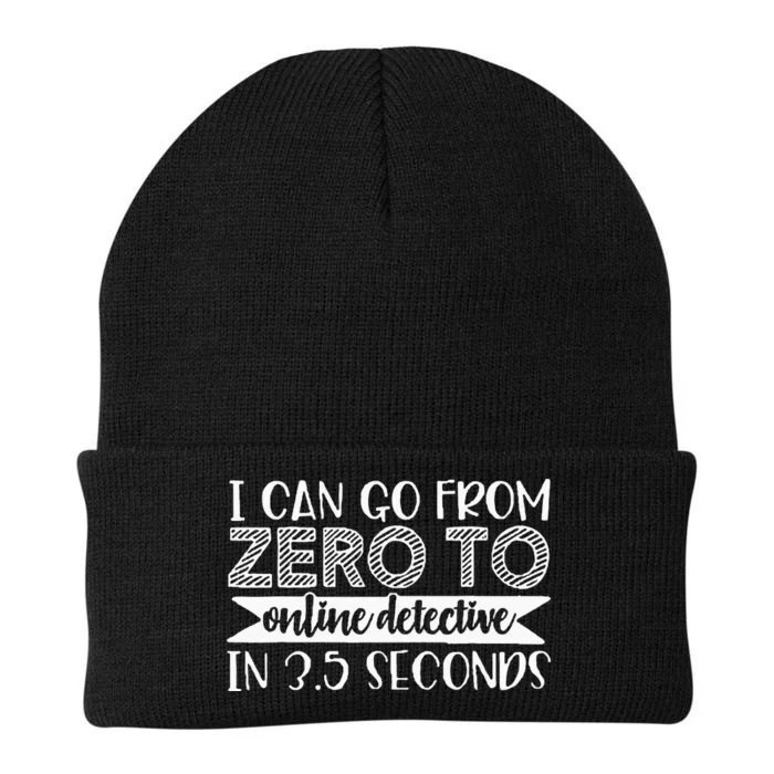 I Can Go From Zero To Online Detective In 3.5 Seconds Knit Cap Winter Beanie