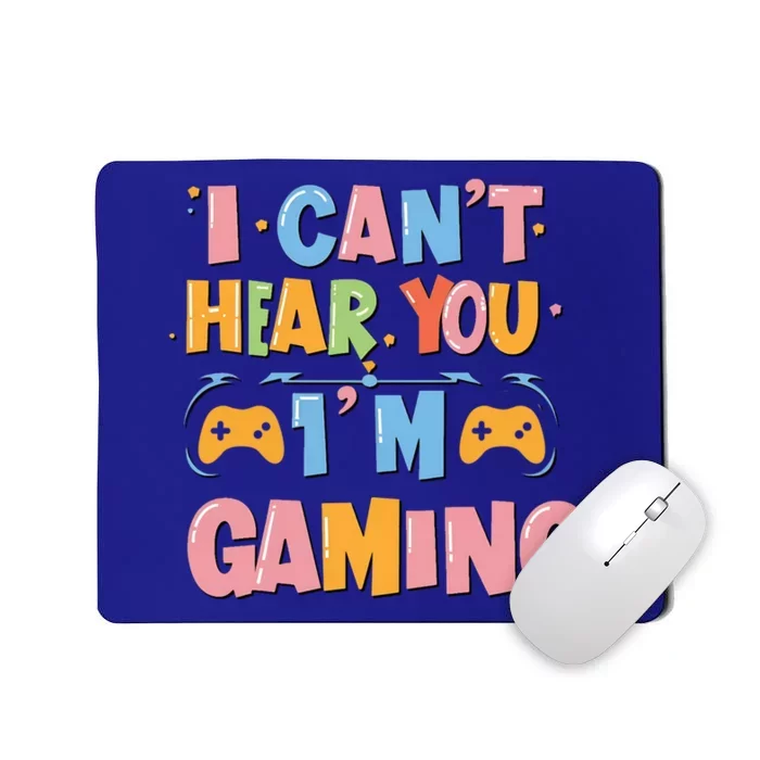 I CanT Hear You IM Gaming Ultimate Gaming Mode On Cute Gift Mousepad