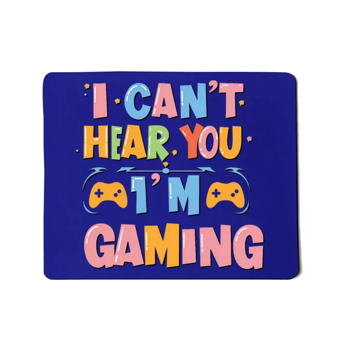 I CanT Hear You IM Gaming Ultimate Gaming Mode On Cute Gift Mousepad