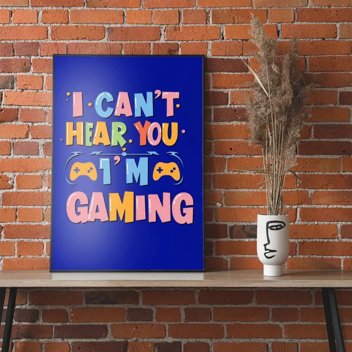 I CanT Hear You IM Gaming Ultimate Gaming Mode On Cute Gift Poster