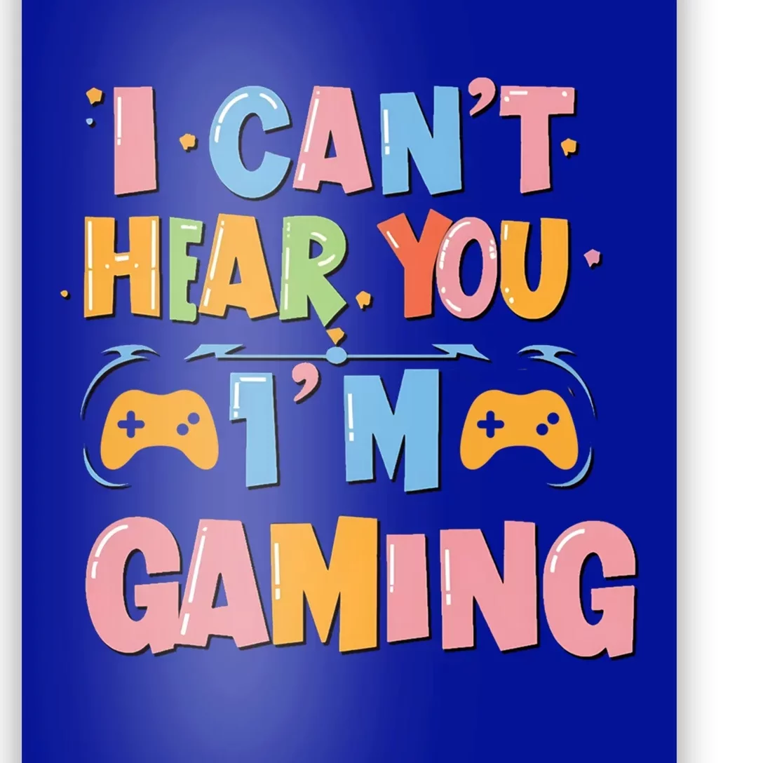 I CanT Hear You IM Gaming Ultimate Gaming Mode On Cute Gift Poster