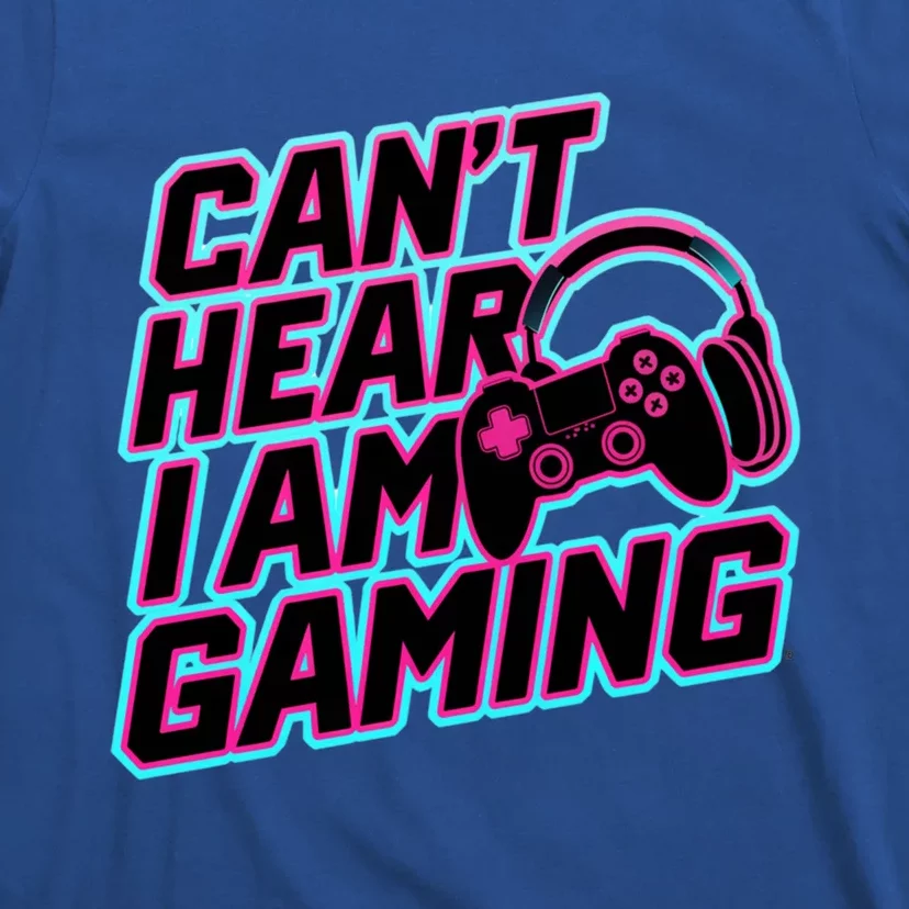 I Can’T Hear I Am Gaming Gamer Game Lover Gift T-Shirt