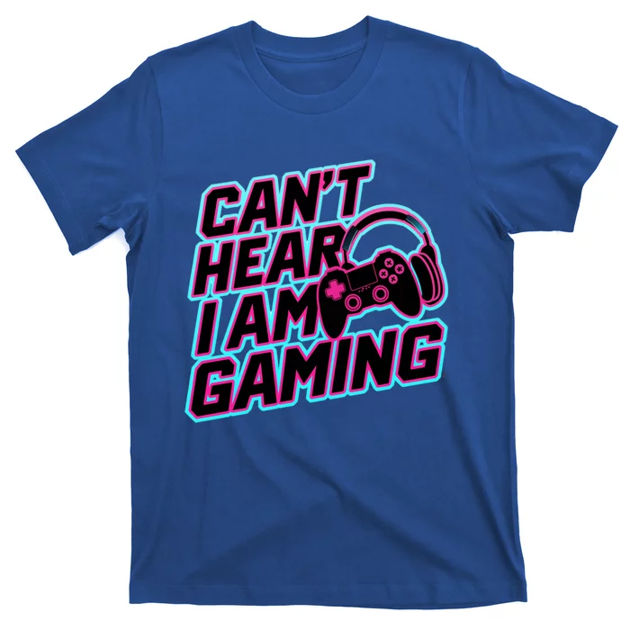 I Can’T Hear I Am Gaming Gamer Game Lover Gift T-Shirt