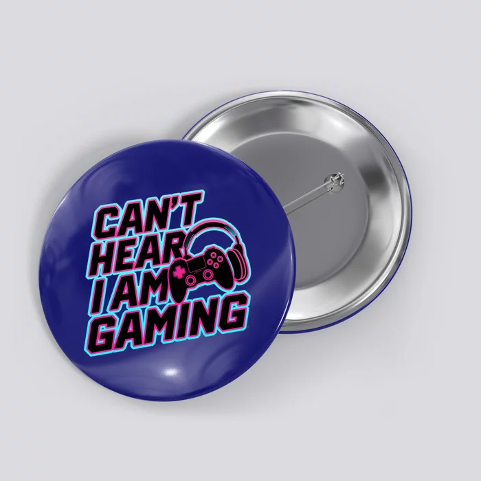 I Can’T Hear I Am Gaming Gamer Game Lover Gift Button