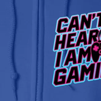 I Can’T Hear I Am Gaming Gamer Game Lover Gift Full Zip Hoodie