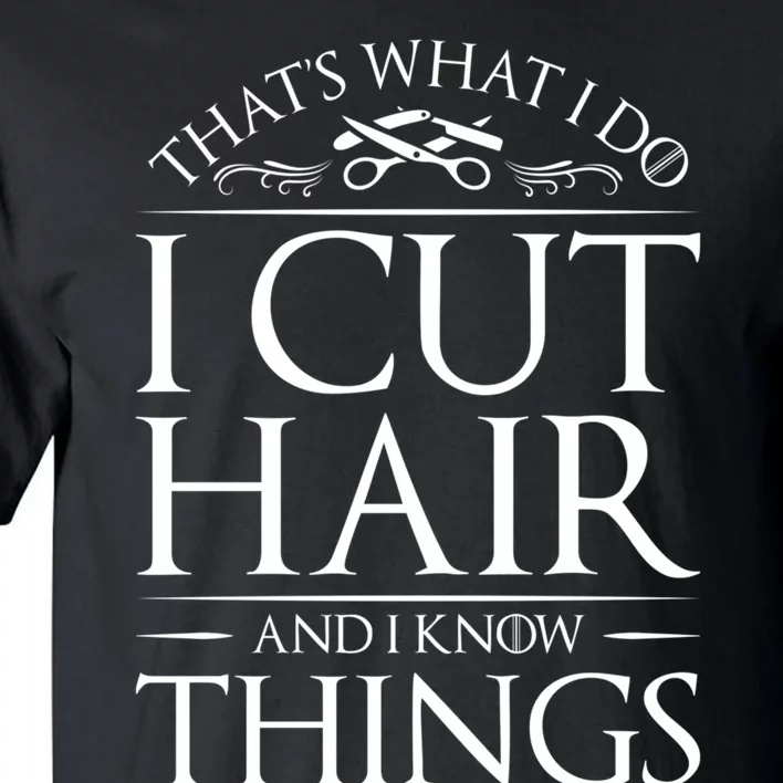 I Cut Hair And Know Things Hairdresser Hairstylist Barber Cute Gift Tall T-Shirt