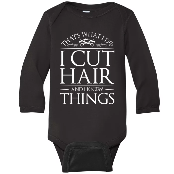 I Cut Hair And Know Things Hairdresser Hairstylist Barber Cute Gift Baby Long Sleeve Bodysuit