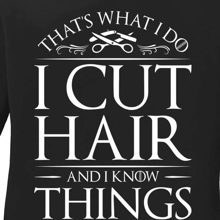 I Cut Hair And Know Things Hairdresser Hairstylist Barber Cute Gift Ladies Long Sleeve Shirt