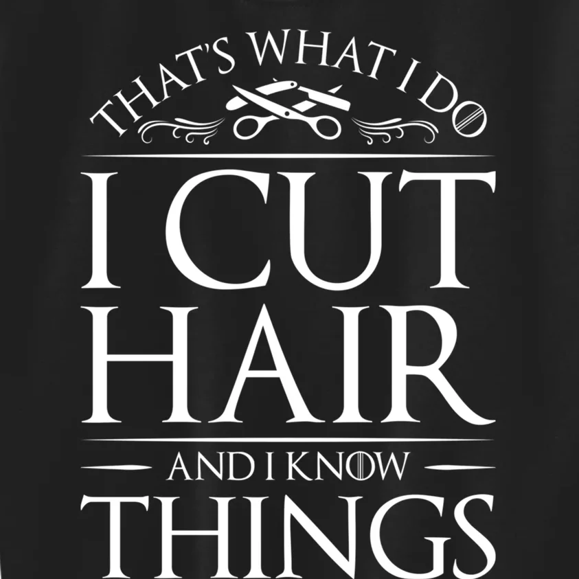 I Cut Hair And Know Things Hairdresser Hairstylist Barber Cute Gift Kids Sweatshirt