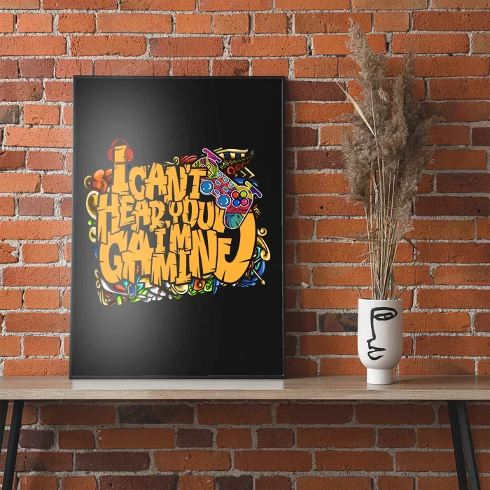 I Cant Hear You Im Gaming Poster