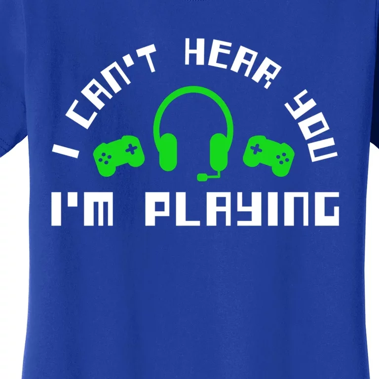 I Cant Hear You I Am Playing Gaming Headset Cute Gift Women's T-Shirt