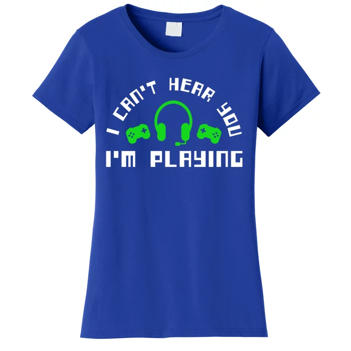 I Cant Hear You I Am Playing Gaming Headset Cute Gift Women's T-Shirt