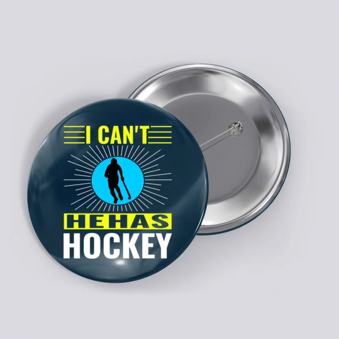 I Cant He Has Hockey Button