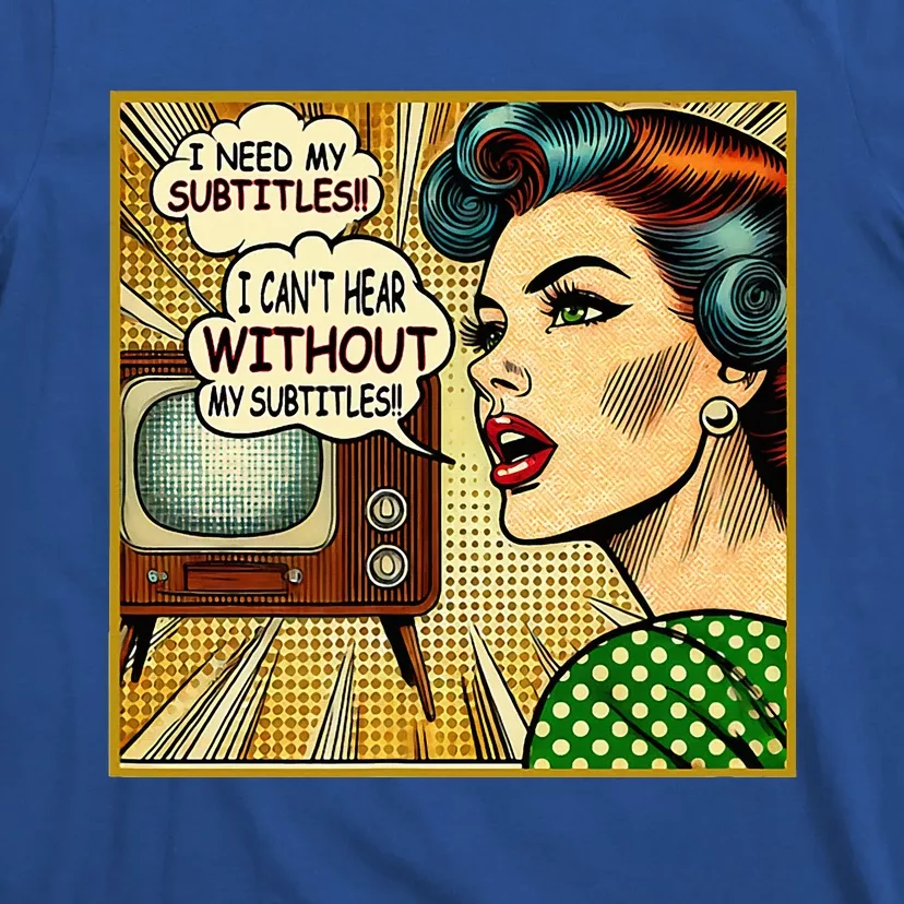 I CanT Hear Need Subtitles Watch Loud Tv Humorous Sayings T-Shirt